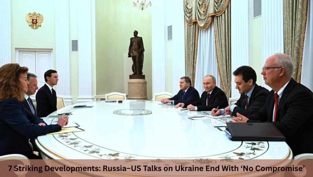 7 Striking Developments: Russia–US Talks on Ukraine End With ‘No Compromise’