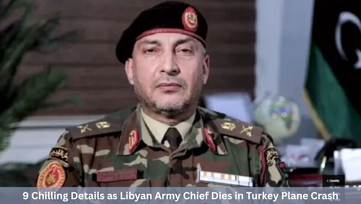 9 Chilling Details as Libyan Army Chief Dies in Turkey Plane Crash