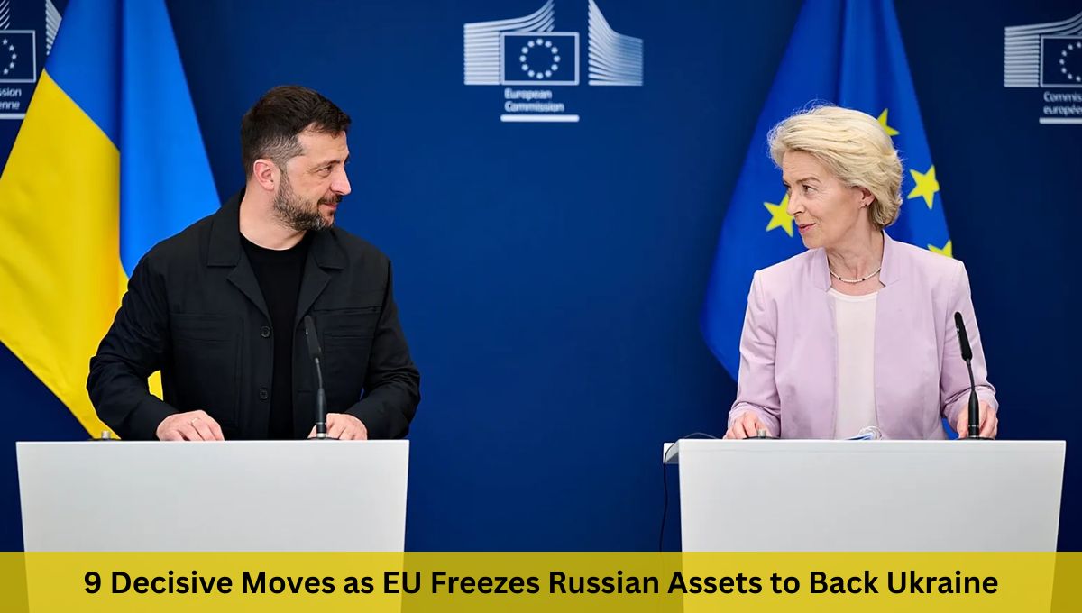 9 Decisive Moves as EU Freezes Russian Assets to Back Ukraine