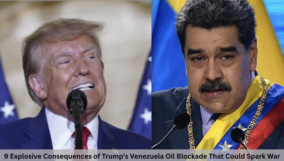 9 Explosive Consequences of Trump’s Venezuela Oil Blockade That Could Spark War