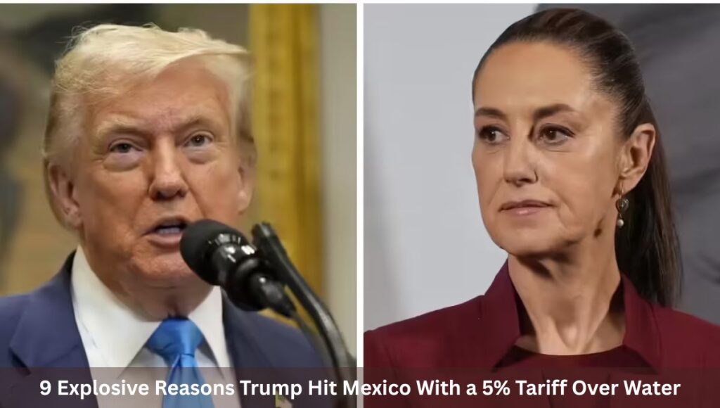 9 Explosive Reasons Trump Hit Mexico With a 5% Tariff Over Water