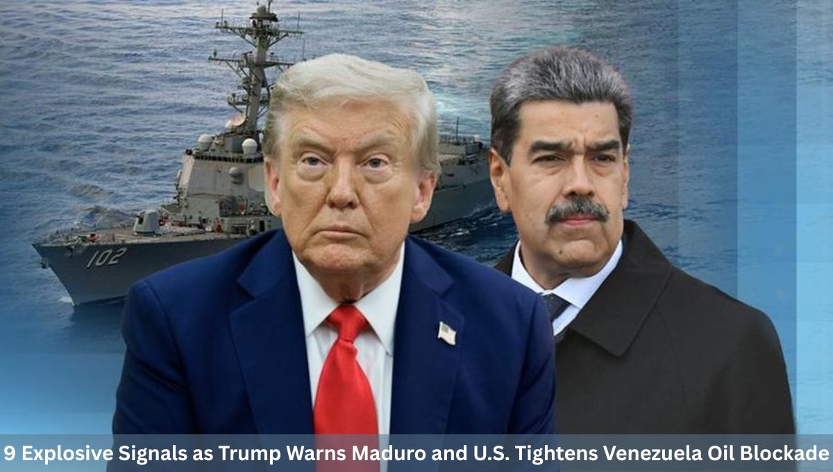 9 Explosive Signals as Trump Warns Maduro and U.S. Tightens Venezuela Oil Blockade