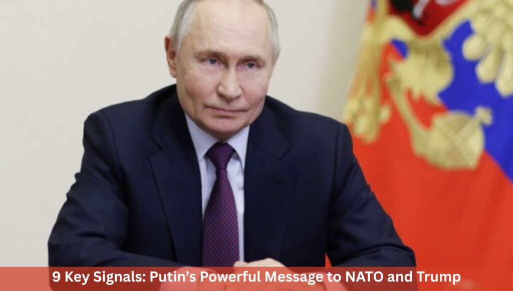 9 Key Signals: Putin’s Powerful Message to NATO and Trump