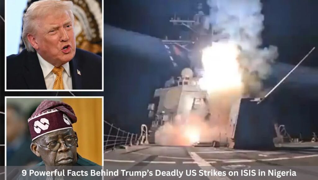 9 Powerful Facts Behind Trump’s Deadly US Strikes on ISIS in Nigeria
