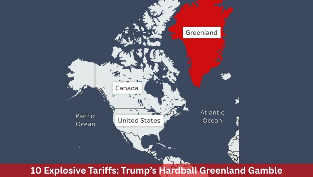 10 Explosive Tariffs: Trump’s Hardball Greenland Gamble