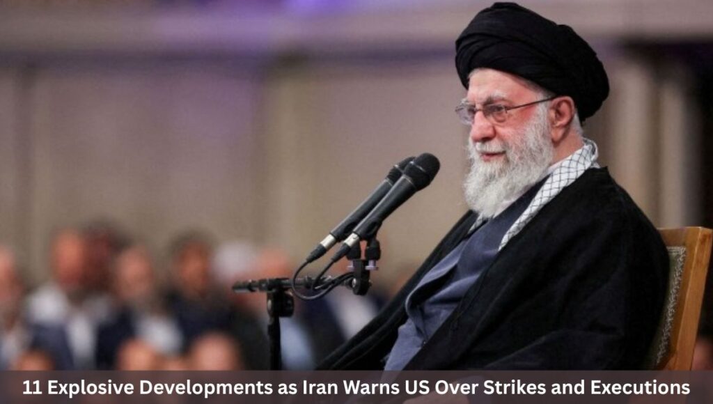 11 Explosive Developments as Iran Warns US Over Strikes and Executions