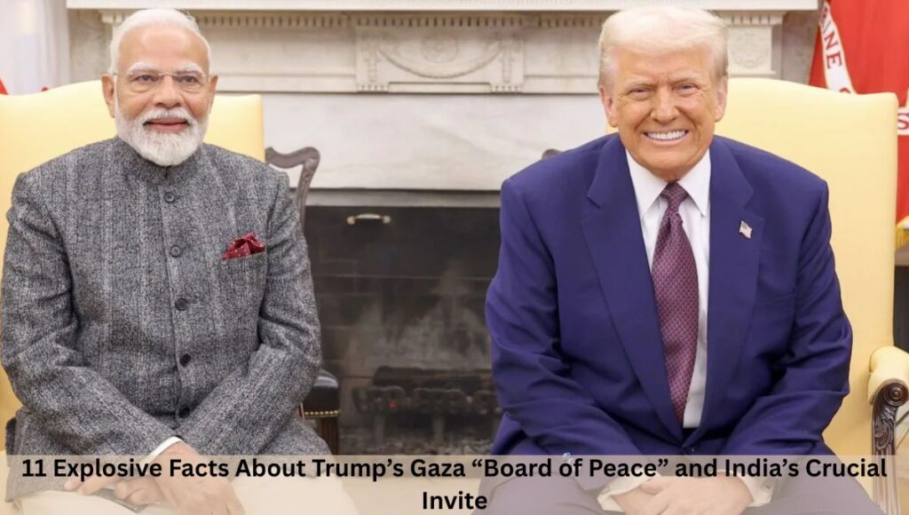 11 Explosive Facts About Trump’s Gaza “Board of Peace” and India’s Crucial Invite