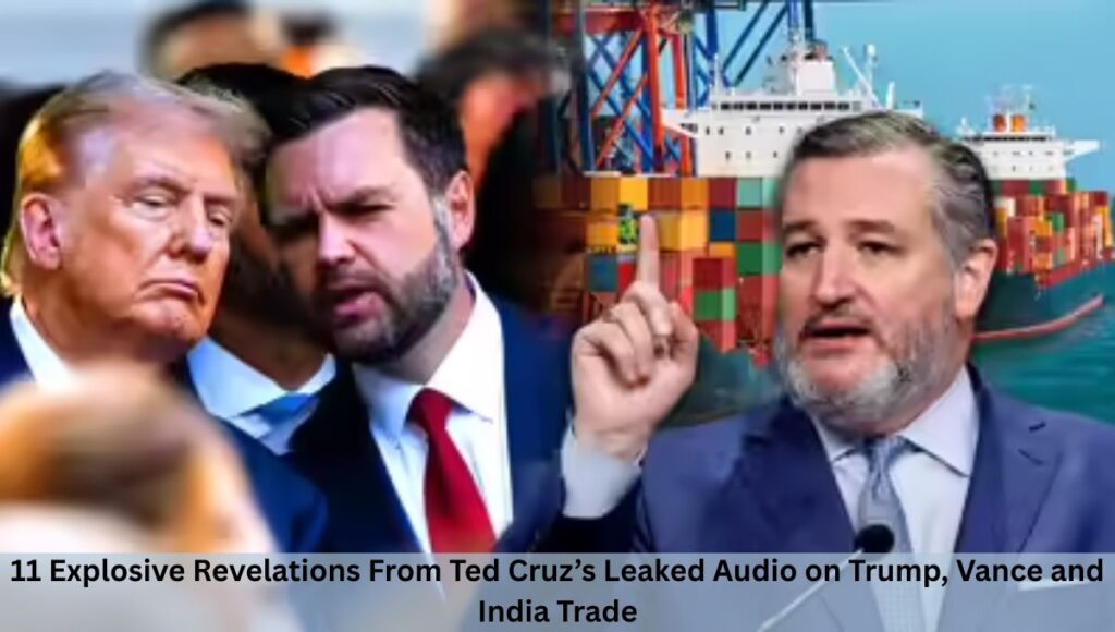 11 Explosive Revelations From Ted Cruz’s Leaked Audio on Trump, Vance and India Trade