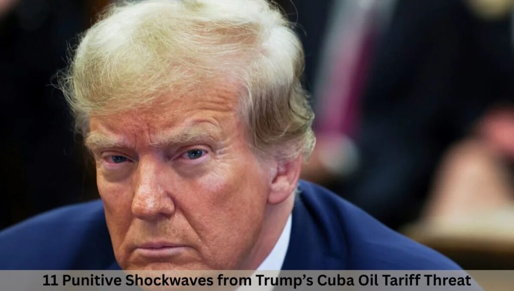 11 Punitive Shockwaves from Trump’s Cuba Oil Tariff Threat