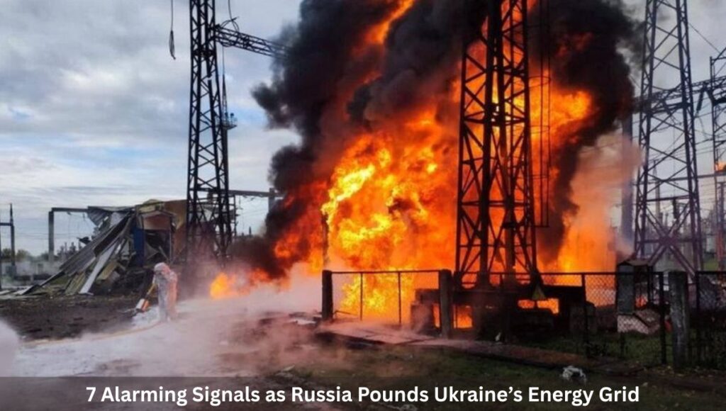7 Alarming Signals as Russia Pounds Ukraine’s Energy Grid