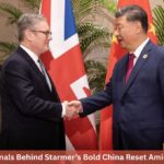 7 Critical Signals Behind Starmer’s Bold China Reset Amid US Turmoil 7 Critical Signals Behind Starmer’s Bold China Reset Amid US Turmoil