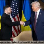 7 Crucial Developments as Zelenskyy Says US Security Deal Is 100% Ready