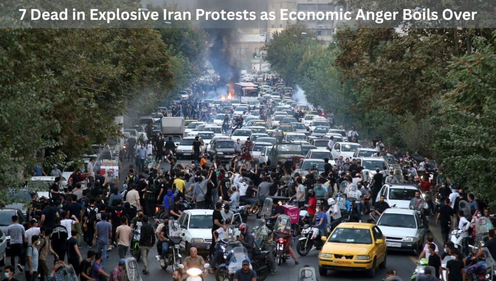 7 Dead in Explosive Iran Protests as Economic Anger Boils Over