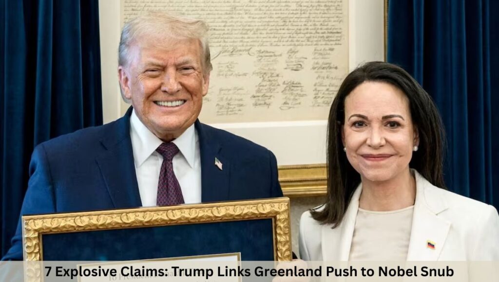 7 Explosive Claims: Trump Links Greenland Push to Nobel Snub