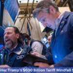 7 Explosive Claims: Trump’s $600 Billion Tariff Windfall Shakes Markets