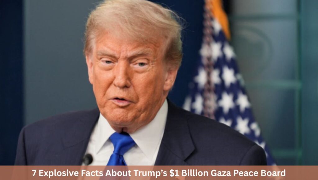 7 Explosive Facts About Trump’s $1 Billion Gaza Peace Board