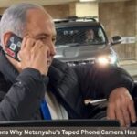 7 Explosive Reasons Why Netanyahu’s Taped Phone Camera Has Everyone Talking