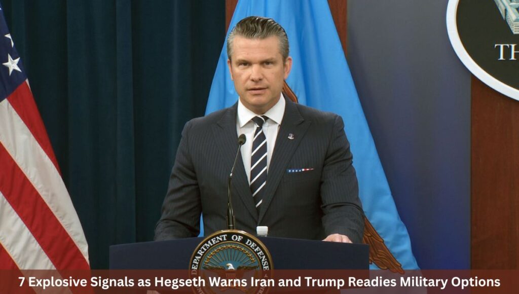 7 Explosive Signals as Hegseth Warns Iran and Trump Readies Military Options