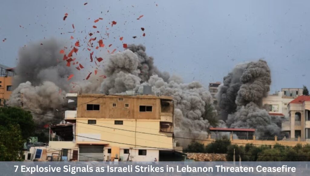 7 Explosive Signals as Israeli Strikes in Lebanon Threaten Ceasefire