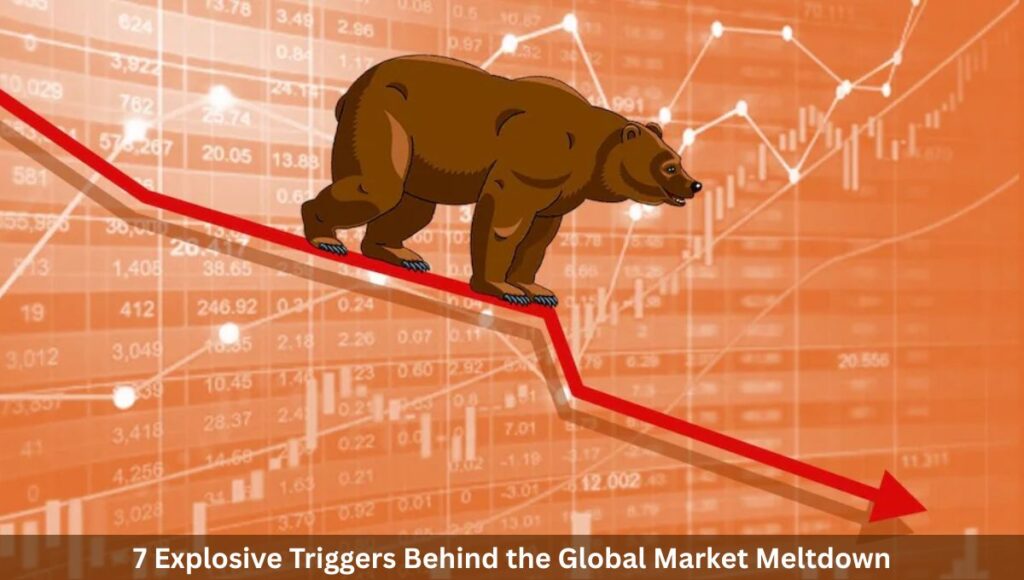 7 Explosive Triggers Behind the Global Market Meltdown