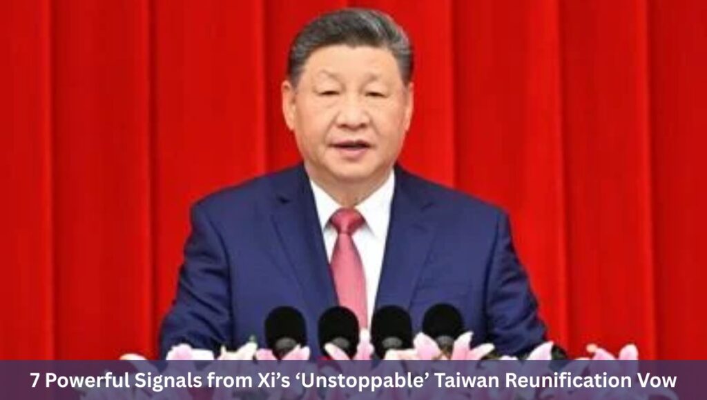 7 Powerful Signals from Xi’s ‘Unstoppable’ Taiwan Reunification Vow
