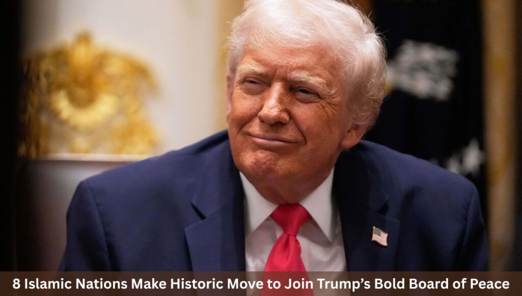8 Islamic Nations Make Historic Move to Join Trump’s Bold Board of Peace