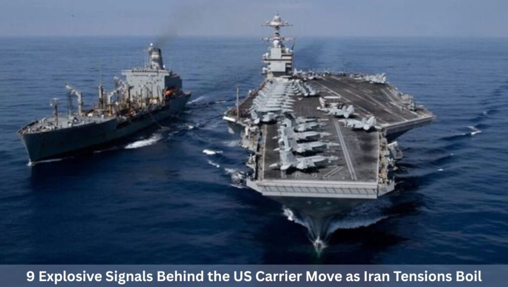 9 Explosive Signals Behind the US Carrier Move as Iran Tensions Boil