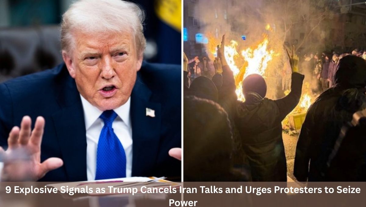 9 Explosive Signals as Trump Cancels Iran Talks and Urges Protesters to Seize Power