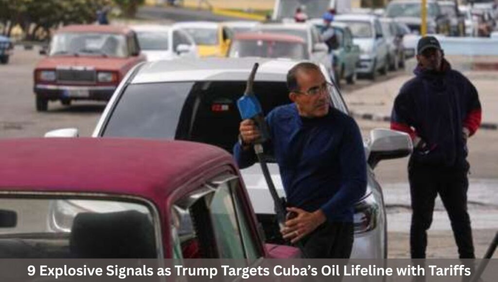 9 Explosive Signals as Trump Targets Cuba’s Oil Lifeline with Tariffs