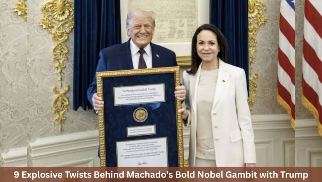 9 Explosive Twists Behind Machado’s Bold Nobel Gambit with Trump