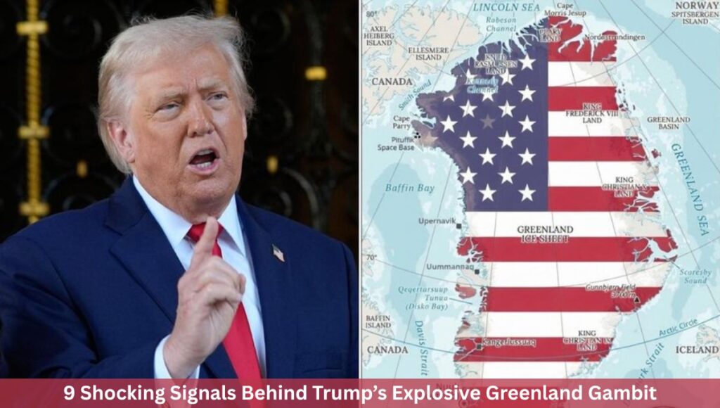 9 Shocking Signals Behind Trump’s Explosive Greenland Gambit
