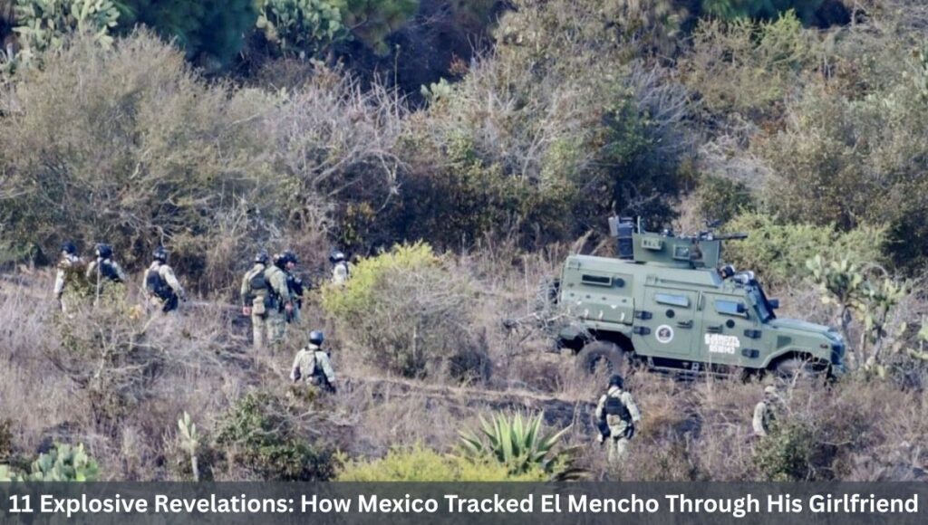 11 Explosive Revelations: How Mexico Tracked El Mencho Through His Girlfriend