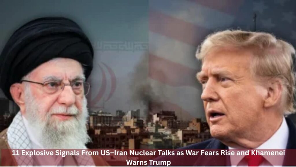 11 Explosive Signals From US–Iran Nuclear Talks as War Fears Rise and Khamenei Warns Trump