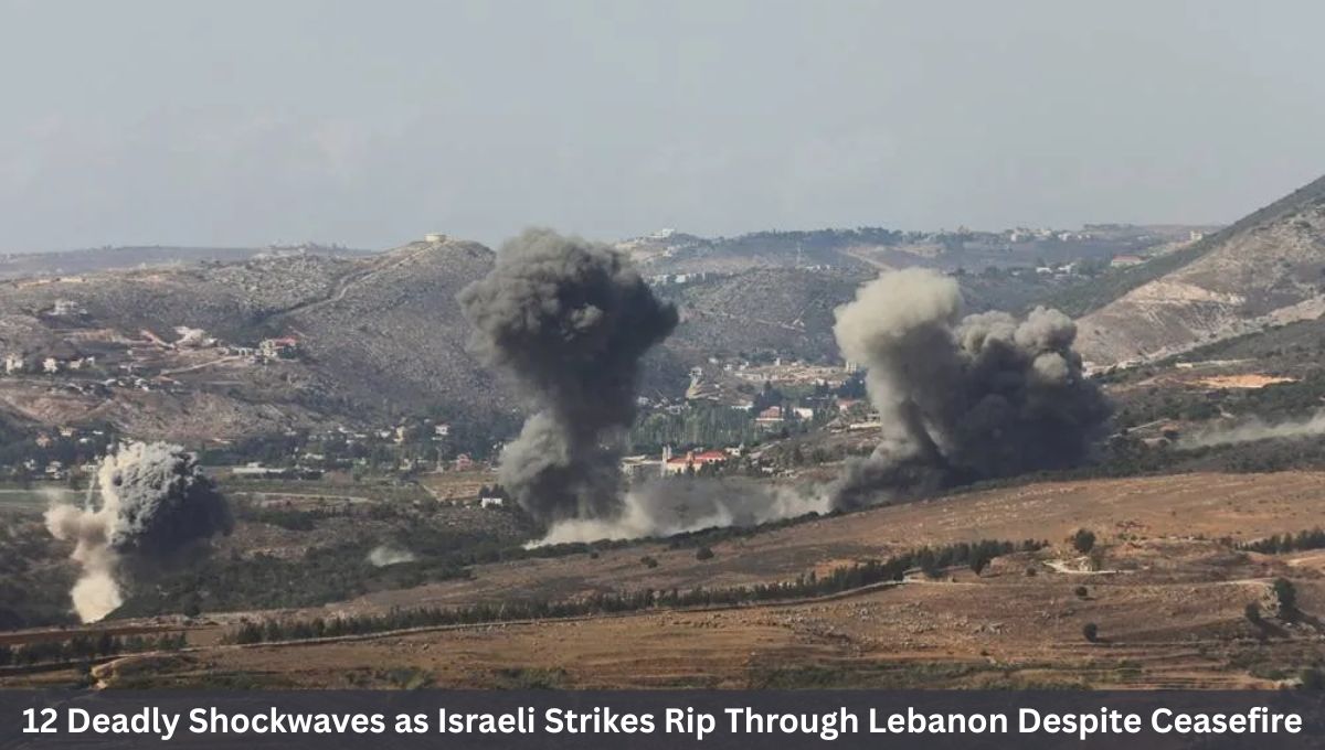 12 Deadly Shockwaves as Israeli Strikes Rip Through Lebanon Despite Ceasefire