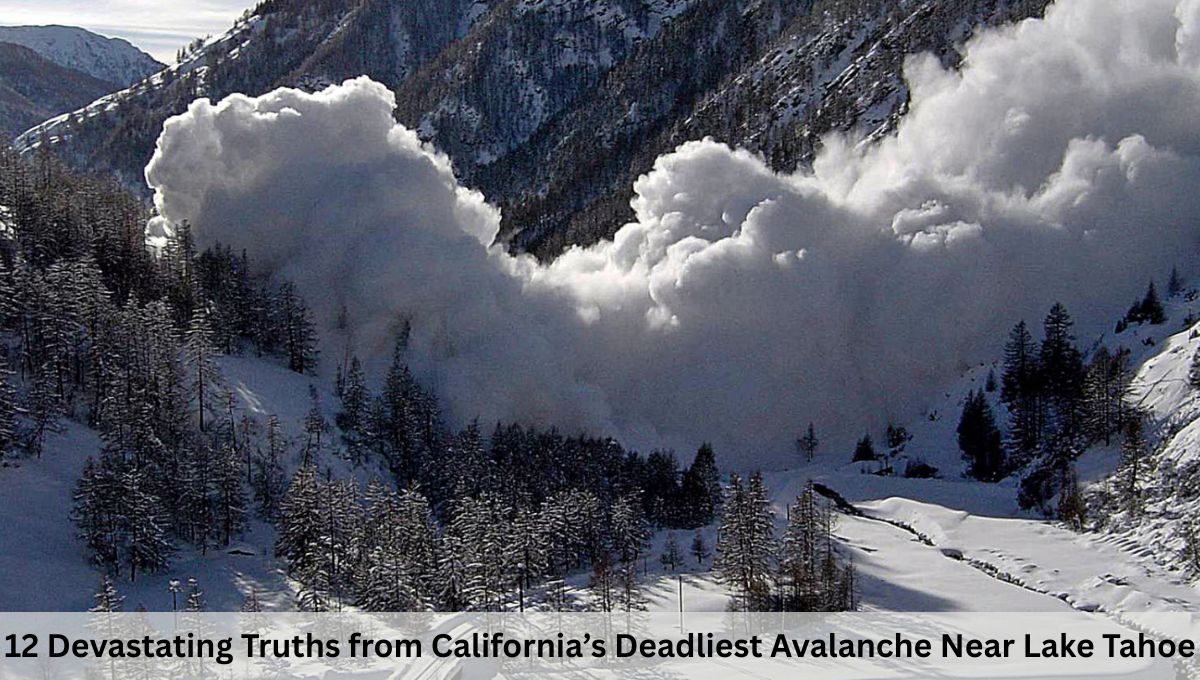 12 Devastating Truths from California’s Deadliest Avalanche Near Lake Tahoe