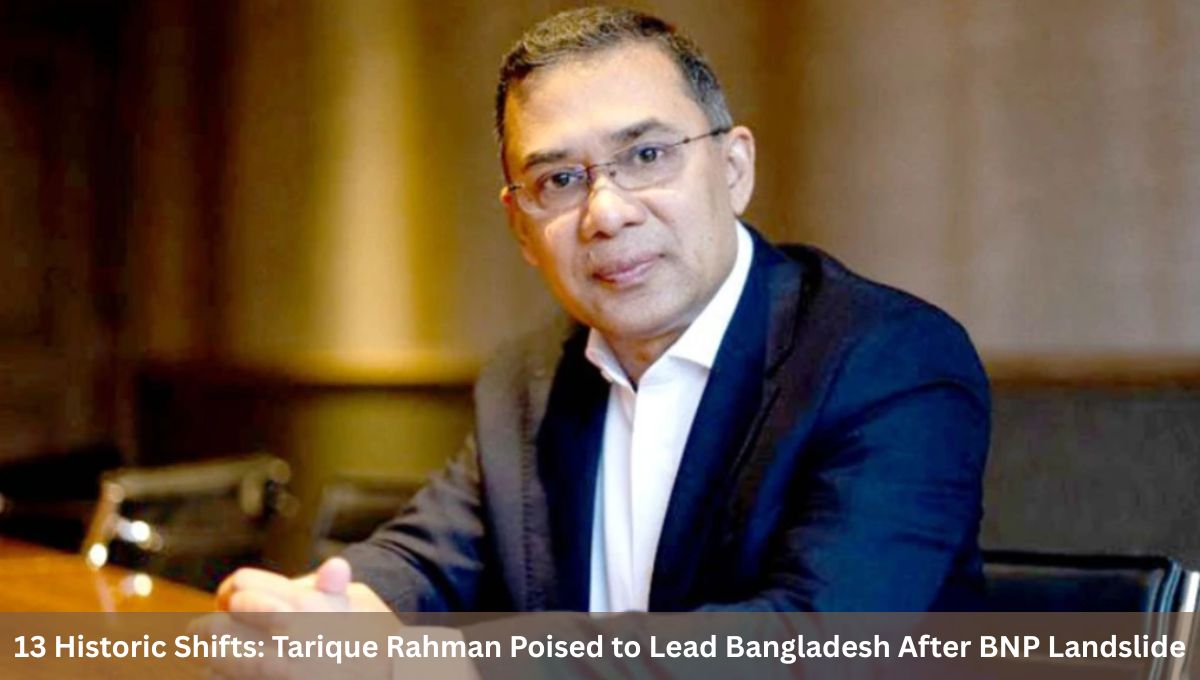 13 Historic Shifts: Tarique Rahman Poised to Lead Bangladesh After BNP Landslide