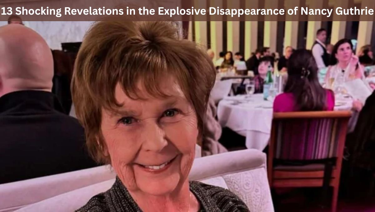 13 Shocking Revelations in the Explosive Disappearance of Nancy Guthrie