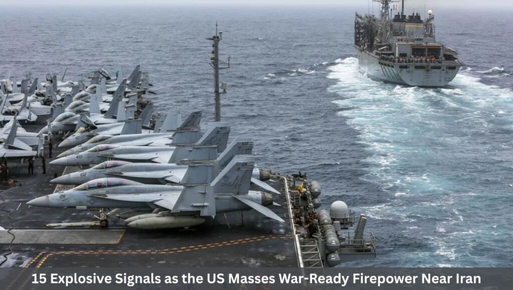 15 Explosive Signals as the US Masses War-Ready Firepower Near Iran
