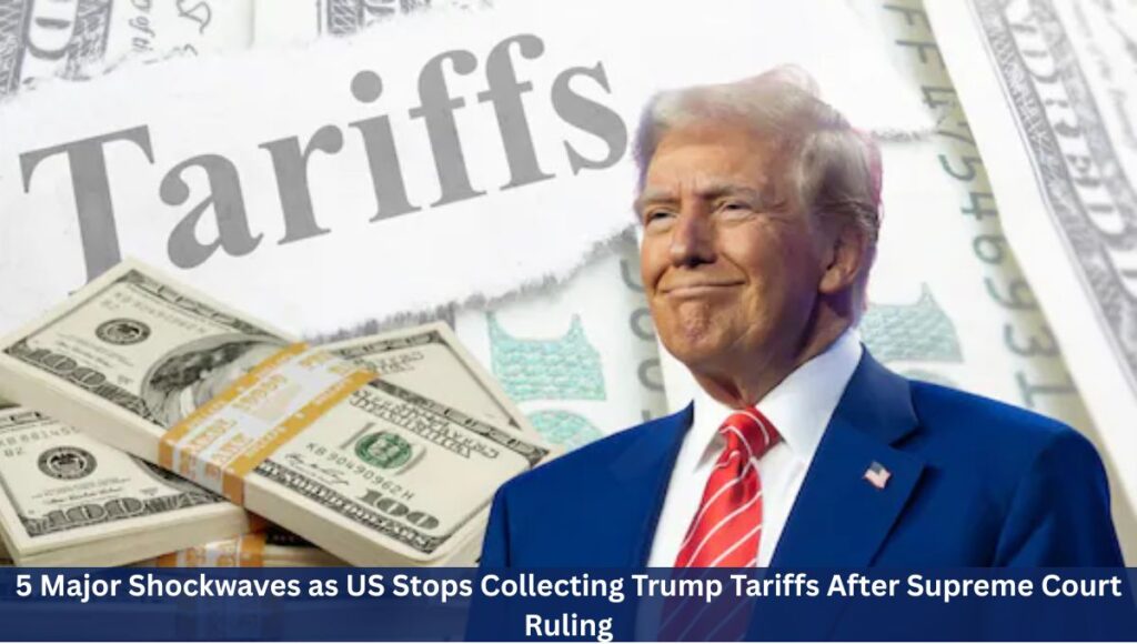 5 Major Shockwaves as US Stops Collecting Trump Tariffs After Supreme Court Ruling