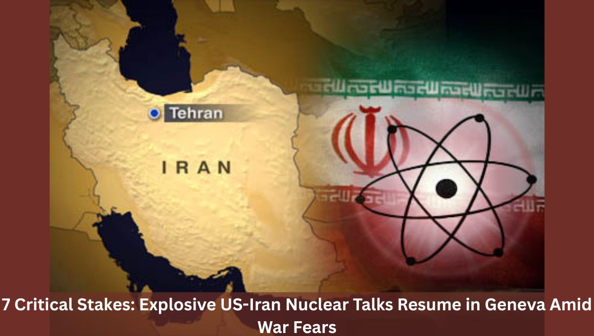 7 Critical Stakes: Explosive US-Iran Nuclear Talks Resume in Geneva Amid War Fears
