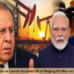 7 Explosive Claims as Lavrov Accuses US of Waging Oil War on India and Russia