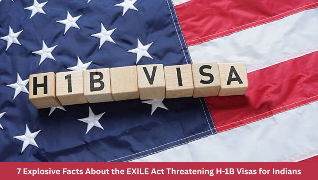7 Explosive Facts About the EXILE Act Threatening H-1B Visas for Indians