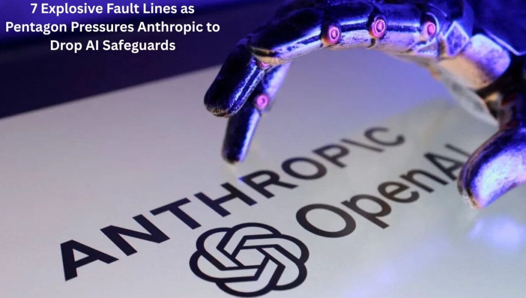 7 Explosive Fault Lines as Pentagon Pressures Anthropic to Drop AI Safeguards