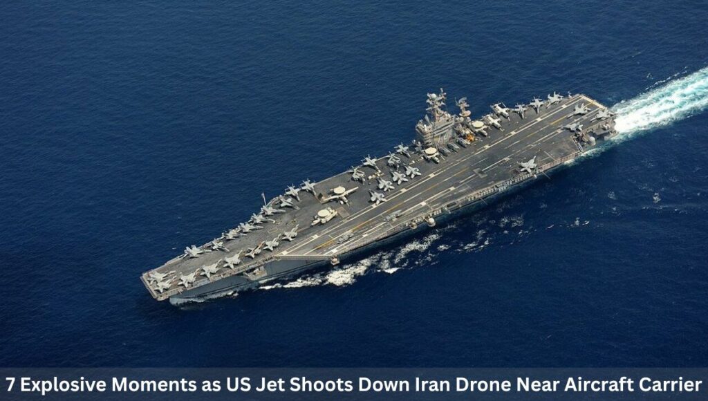 7 Explosive Moments as US Jet Shoots Down Iran Drone Near Aircraft Carrier