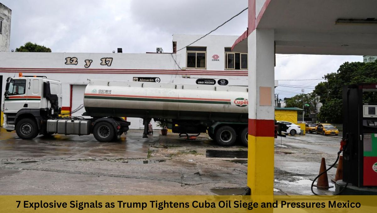 7 Explosive Signals as Trump Tightens Cuba Oil Siege and Pressures Mexico