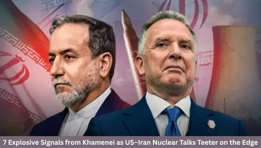 7 Explosive Signals from Khamenei as US–Iran Nuclear Talks Teeter on the Edge