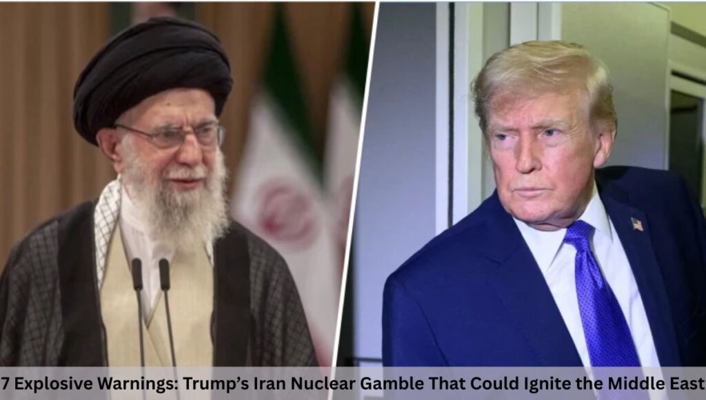7 Explosive Warnings: Trump’s Iran Nuclear Gamble That Could Ignite the Middle East