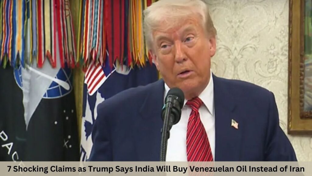 7 Shocking Claims as Trump Says India Will Buy Venezuelan Oil Instead of Iran
