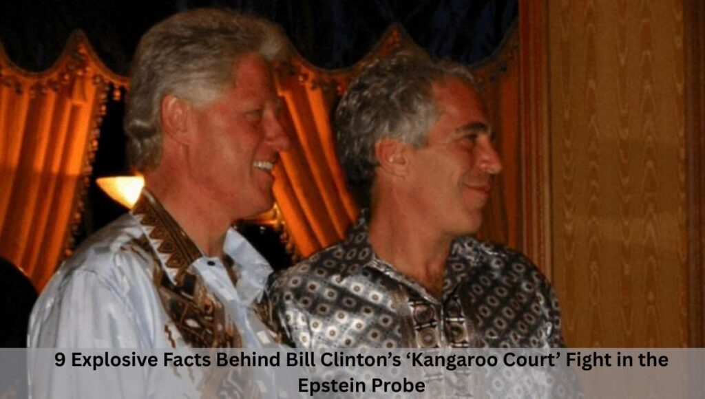9 Explosive Facts Behind Bill Clinton’s ‘Kangaroo Court’ Fight in the Epstein Probe