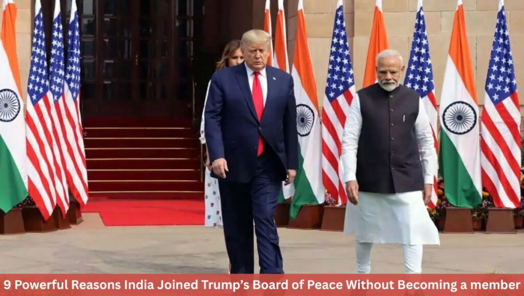 9 Powerful Reasons India Joined Trump’s Board of Peace Without Becoming a member